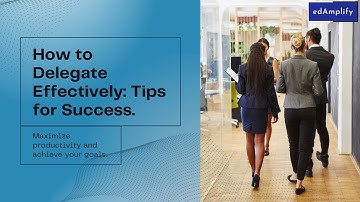 Delegate Effectively (DELEGATION TIPS FOR SUCCESS) #edamplify #delegation