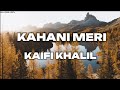 Kahani meri  kaifi khalil lyrics