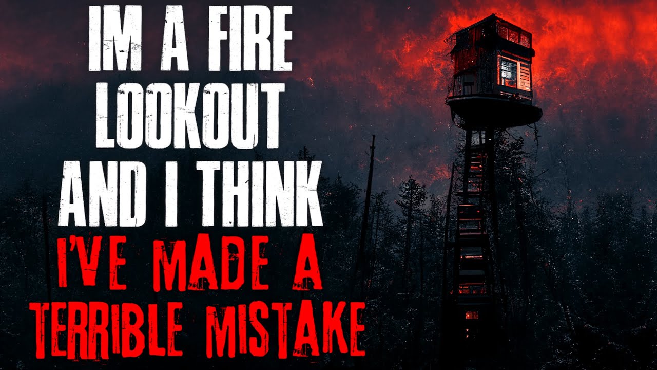 "I’m A Fire Watch Lookout And I Think I’ve Made A Terrible Mistake" Creepypasta