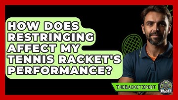 How Does Restringing Affect My Tennis Racket