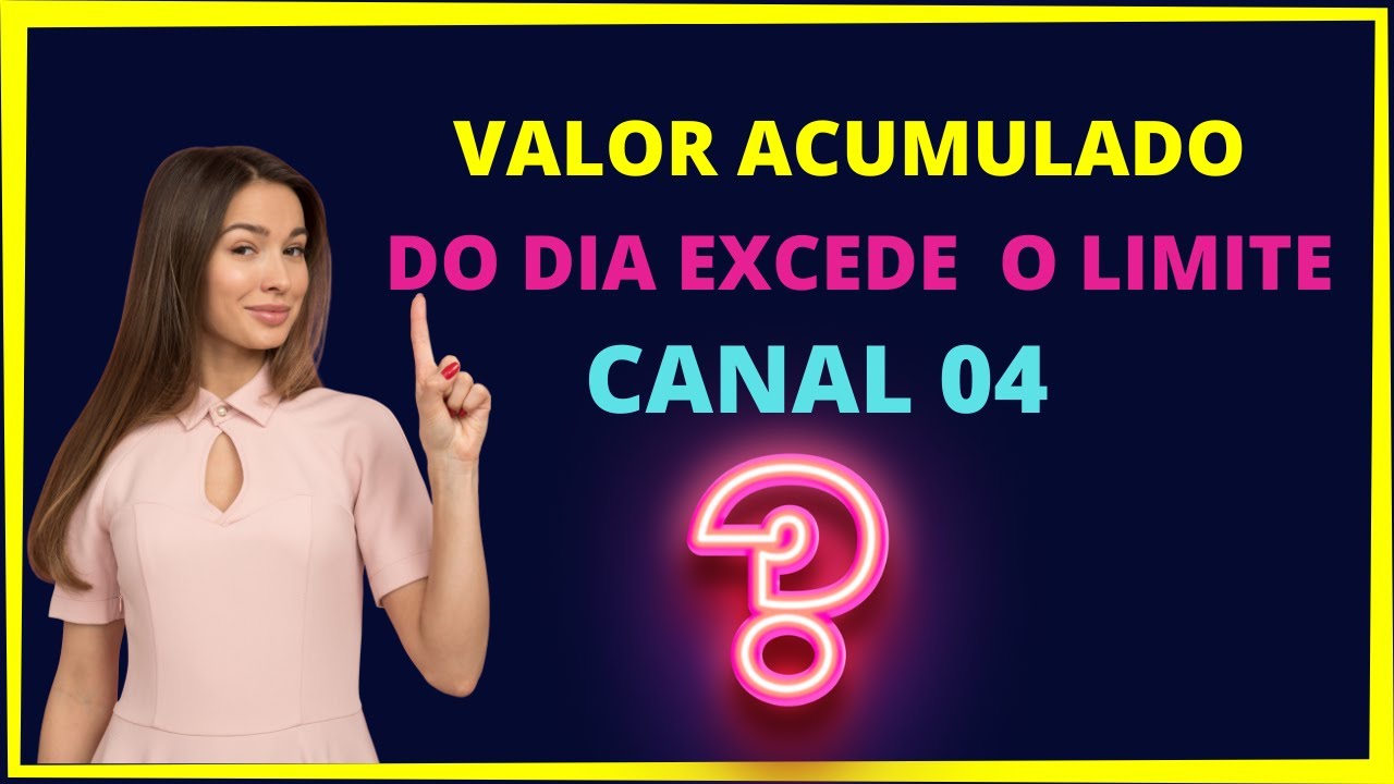 VALOR ACUMULADO DO DIA EXCEDE O LIMITE DO CANAL 04 - YouTube