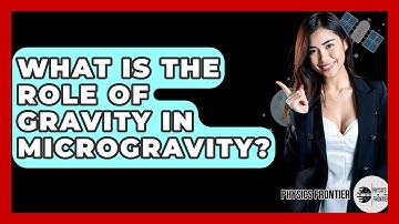 What Is The Role Of Gravity In Microgravity? - Physics Frontier