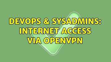 DevOps & SysAdmins: Internet access via OpenVPN (2 Solutions!!)