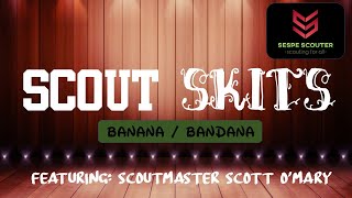 Scout Skits: Banana / Bandana Featuring Scoutmaster Scott O'Mary