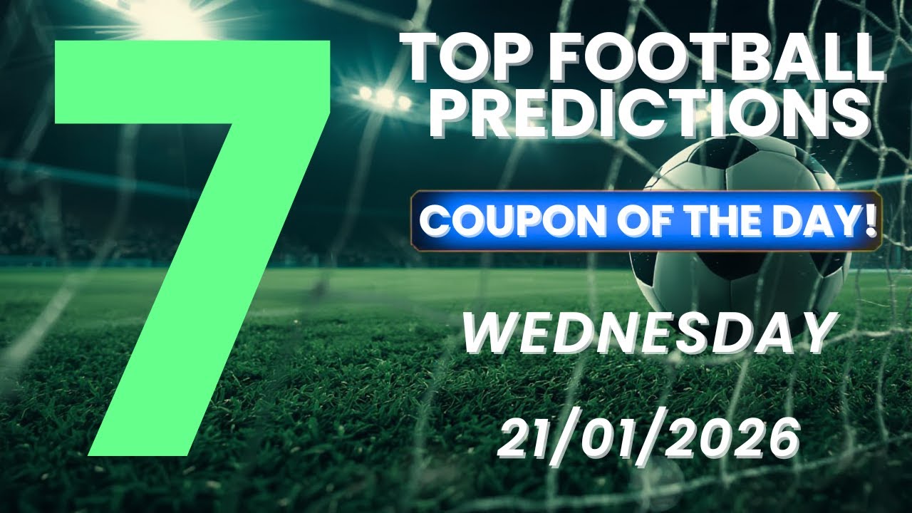 7 TOP FOOTBALL PREDICTIONS | COUPON OF THE DAY | WEDNESDAY | 21/01/2026