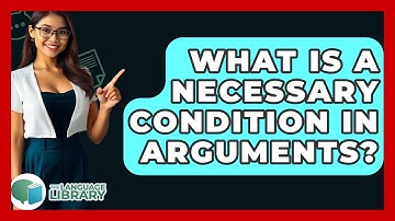 What Is A Necessary Condition In Arguments? - The Language Library