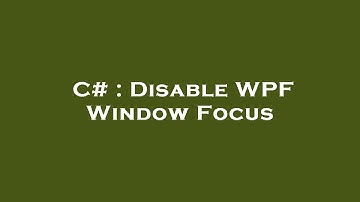 C# : Disable WPF Window Focus