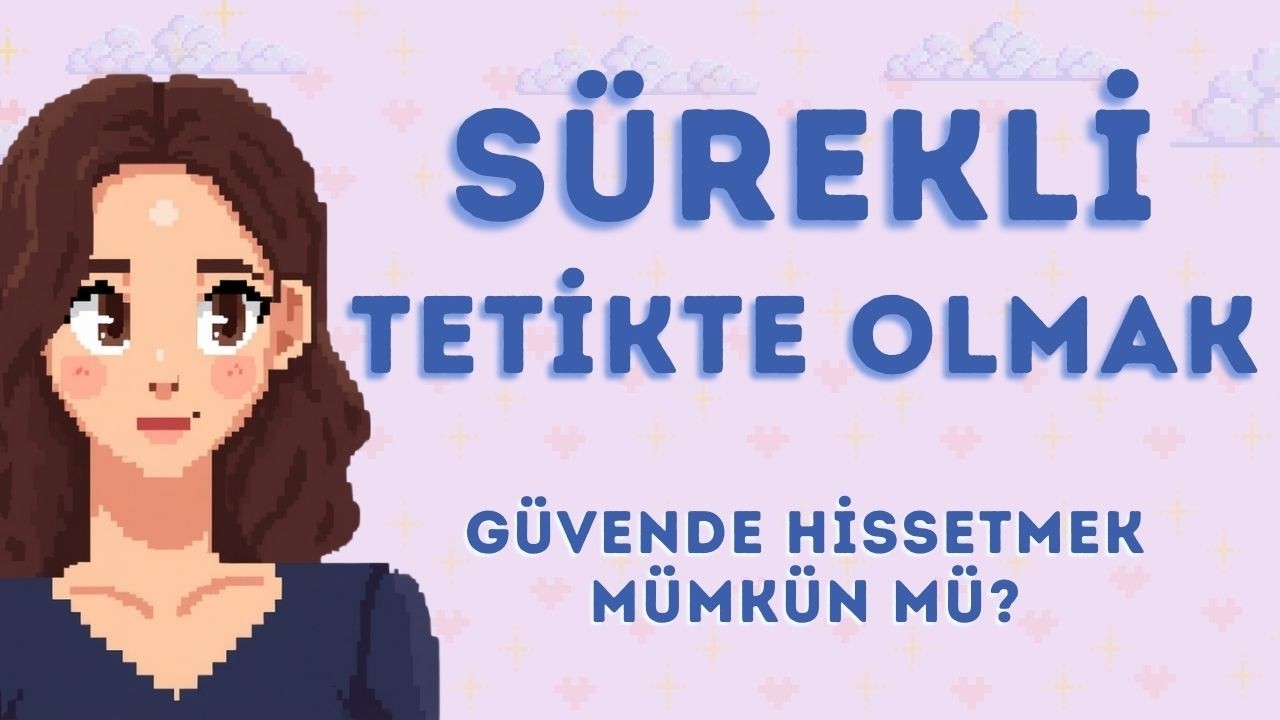 88- SÜREKLİ TETİKTE OLMAK |  Nasıl Güvende Hissedilir? Güvende Hissetmek Mümkün Mü?