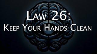 Law 26 of the 48 Laws of Power: Keep Your Hands Clean