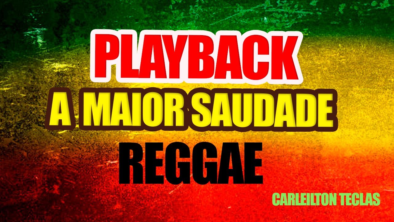 PLAYBACK A MAIOR SAUDADE -RITMO REGGAE - KARAOKÊ A MAIOR SAUDADE CARLEILTON TECLAS