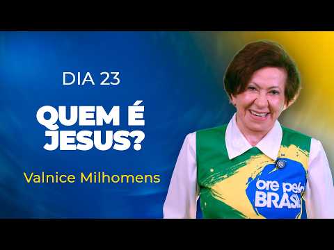 Who is Jesus Christ? | Day 23 | Valnice Milhomens