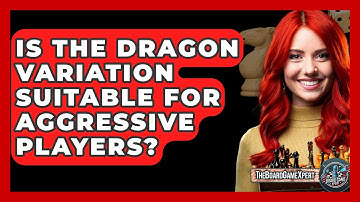 Is The Dragon Variation Suitable For Aggressive Players? - The Board Game Xpert