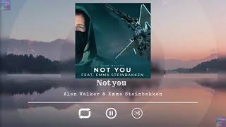 Not you by Alan Walker, Ft. Emma Steinbakken -- Version 1