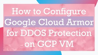 Celebrity How to Configure Google Cloud Armor for DDOS Protection on GCP VM Profile