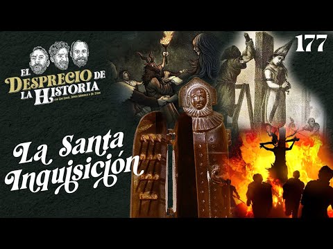 177 - LA SANTA INQUISICIÓN | El Desprecio de la Historia