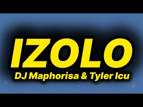 DJ Maphorisa & Tyler Icu - Izolo (lyrics)