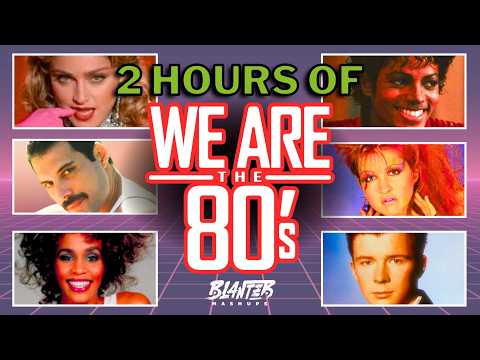 2 HOURS OF:🔥🪩WE ARE The 80's🪩🔥 (Decade Mashup By Blanter)