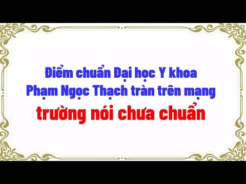 Pham Ngoc Thach University of Medicine's benchmark scores are all over the internet, but the scho... - youtube