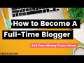 How to Become a Blogger and Earn Money from Home ($100,000 or MORE)