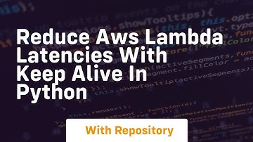 Reduce AWS Lambda Latencies with Keep Alive in Python