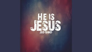 Video thumbnail of "Jgd Band - He Is Jesus"