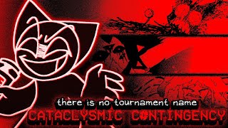 Cataclysmic Contingency ~ there is no tournament name // null and void