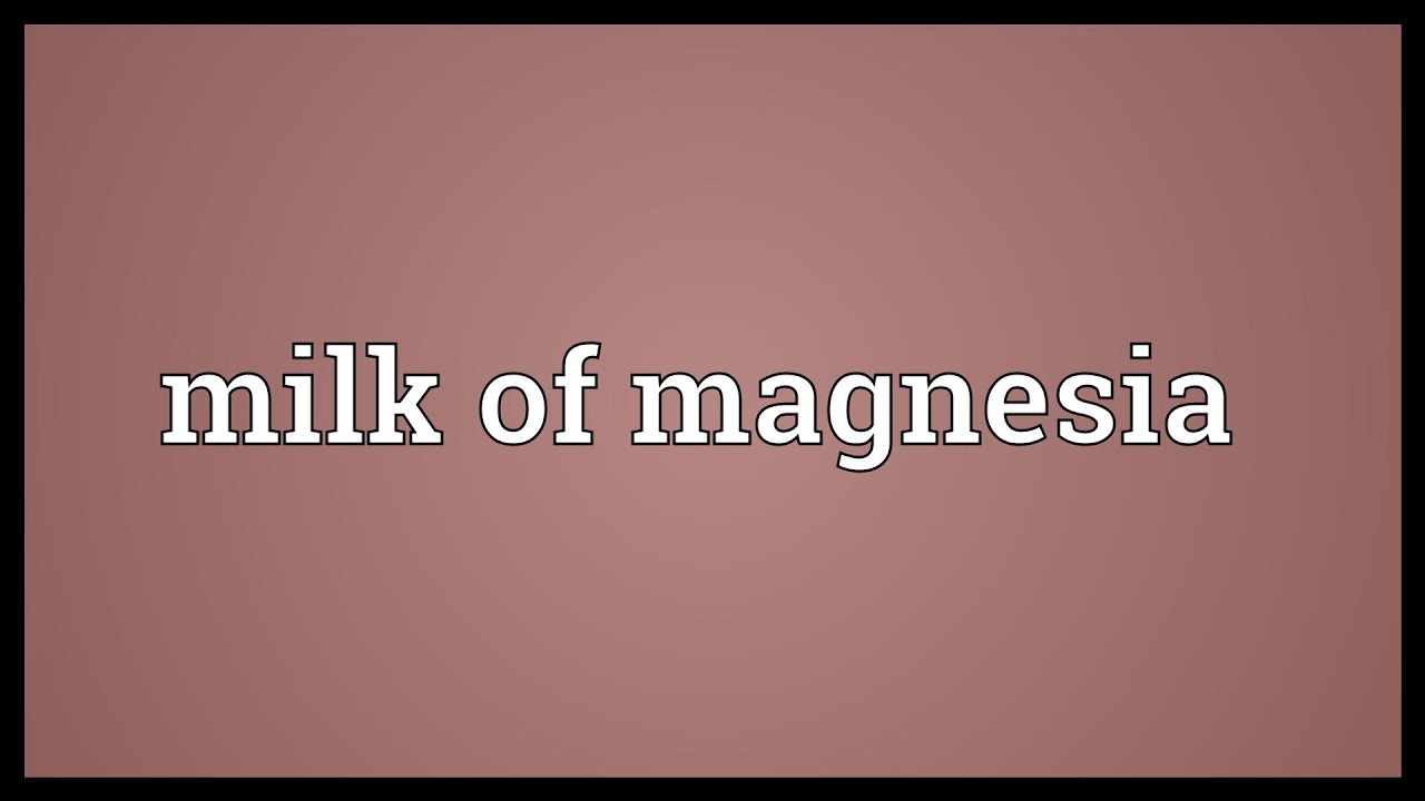 Milk Of Magnesia Meaning YouTube Milk Of Magnesia Meaning YouTube