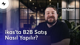 Ikasta B2B Satış Nasıl Yapılır?Ikas Rehberi