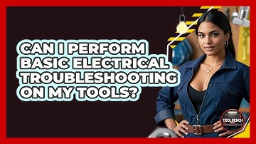 Can I Perform Basic Electrical Troubleshooting On My Tools? - ToolBench Pros