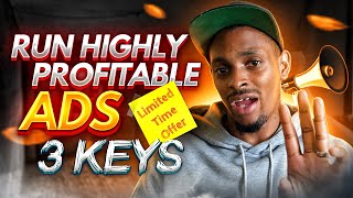 3 Key Components to Run Highly Profitable Ads