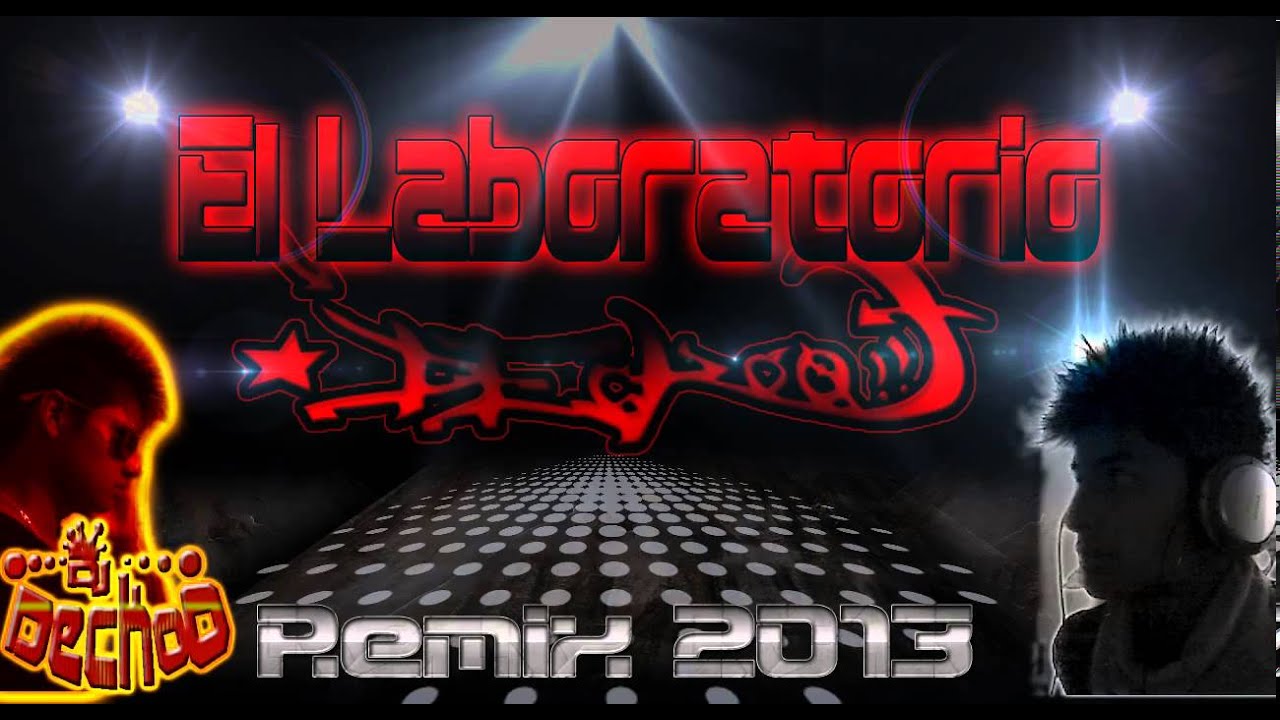 El laboratorio Remix dj decko Reggaeton 2013 full HD - YouTube