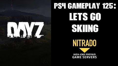 DAYZ PS4 Gameplay Part 125: Lets Go Skiing!  (Nitrado Private Server)
