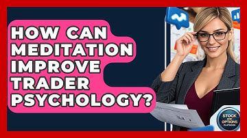 How Can Meditation Improve Trader Psychology? - Stock and Options Playbook