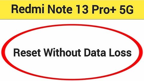 How to reset without data loss, Redmi Note 13 Pro+ 5G me reset kaise karen Bina data loss