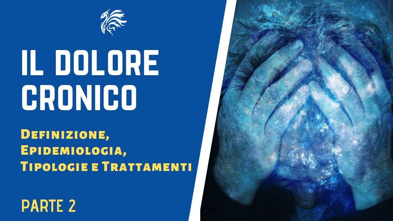 Il Dolore Cronico - Cos'è, Epidemiologia, Sintomi e Trattamenti