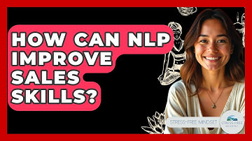 How Can NLP Improve Sales Skills? - Stress Free Mindset