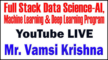 FULL STACK DATA SCIENCE-AI,MACHINE LEARNING AND DEEP LEARNING TUTORIALS BY Mr.VAMSI KRISHNA