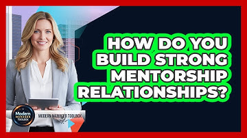 How Do You Build Strong Mentorship Relationships?