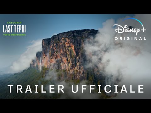 Disney+ | Last Tepui: Vette Inesplorate - Disponibile Ora