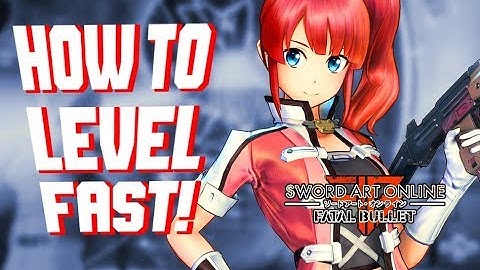 Sword Art Online: Fatal Bullet How to Level Up FAST and EARLY!