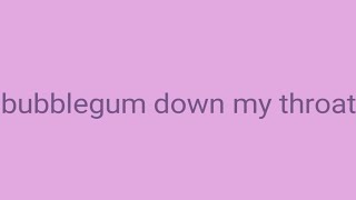 Bubblegum down my throat meme //Lip sync practice//