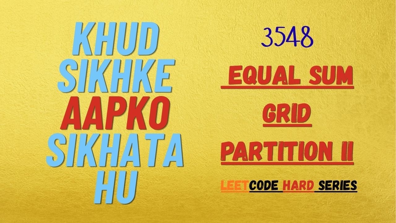 LeetCode Problem No: 3548 -Equal Sum Grid Partition II || Khud Sikhke ...