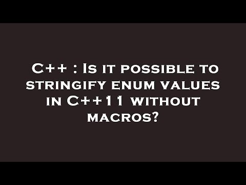 C++ : Is it possible to stringify enum values in C++11 without macros?