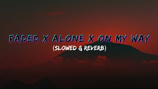 Faded × Alone × On My Way - Alan Walker & Ava Max (Slowed & Reverb)