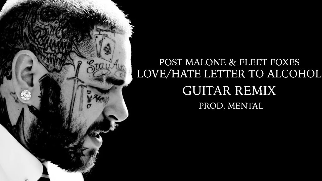 Love/Hate Letter To Alcohol (Guitar Remix) - Post Malone & Fleet Foxes ...