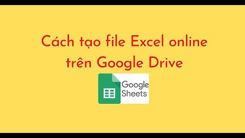 Cách tạo file Excel online trên Google Drive