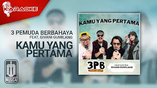 3 Pemuda Berbahaya Feat. Givani Gumilang - Kamu Yang Pertama (Karaoke Video)