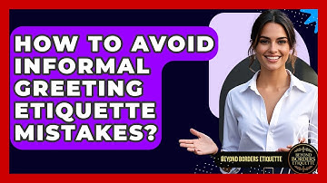 How To Avoid Informal Greeting Etiquette Mistakes? - Beyond Borders Etiquette
