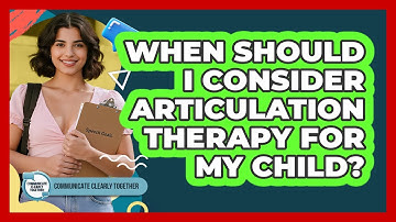When Should I Consider Articulation Therapy For My Child? - Communicate Clearly Together