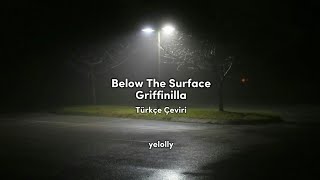 Below The Surface - Griffinilla (Türkçe Çeviri) by: yelolly Resimi